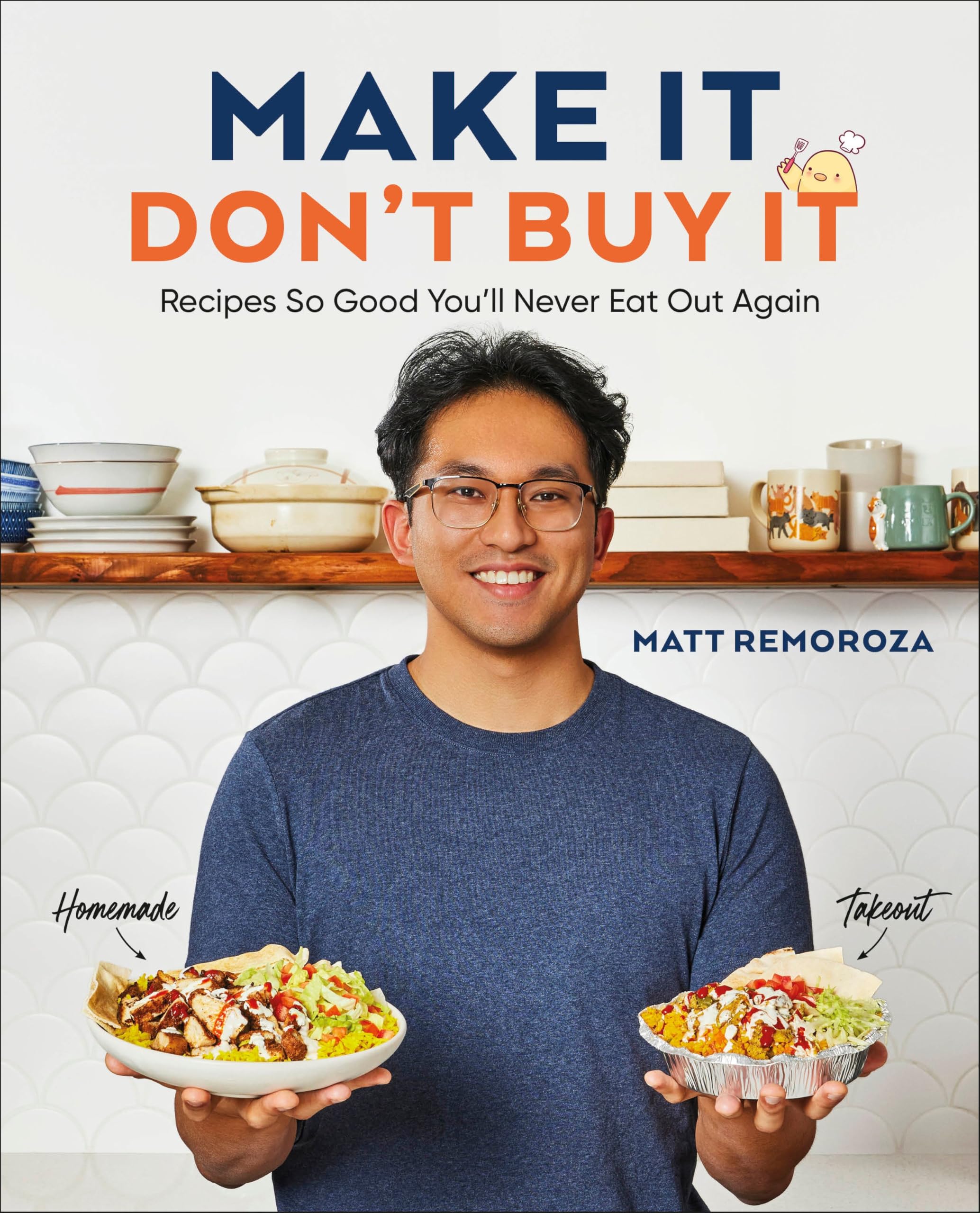 Make It, Don't Buy It: Recipes So Good You'll Never Eat Out Again [Hardback]