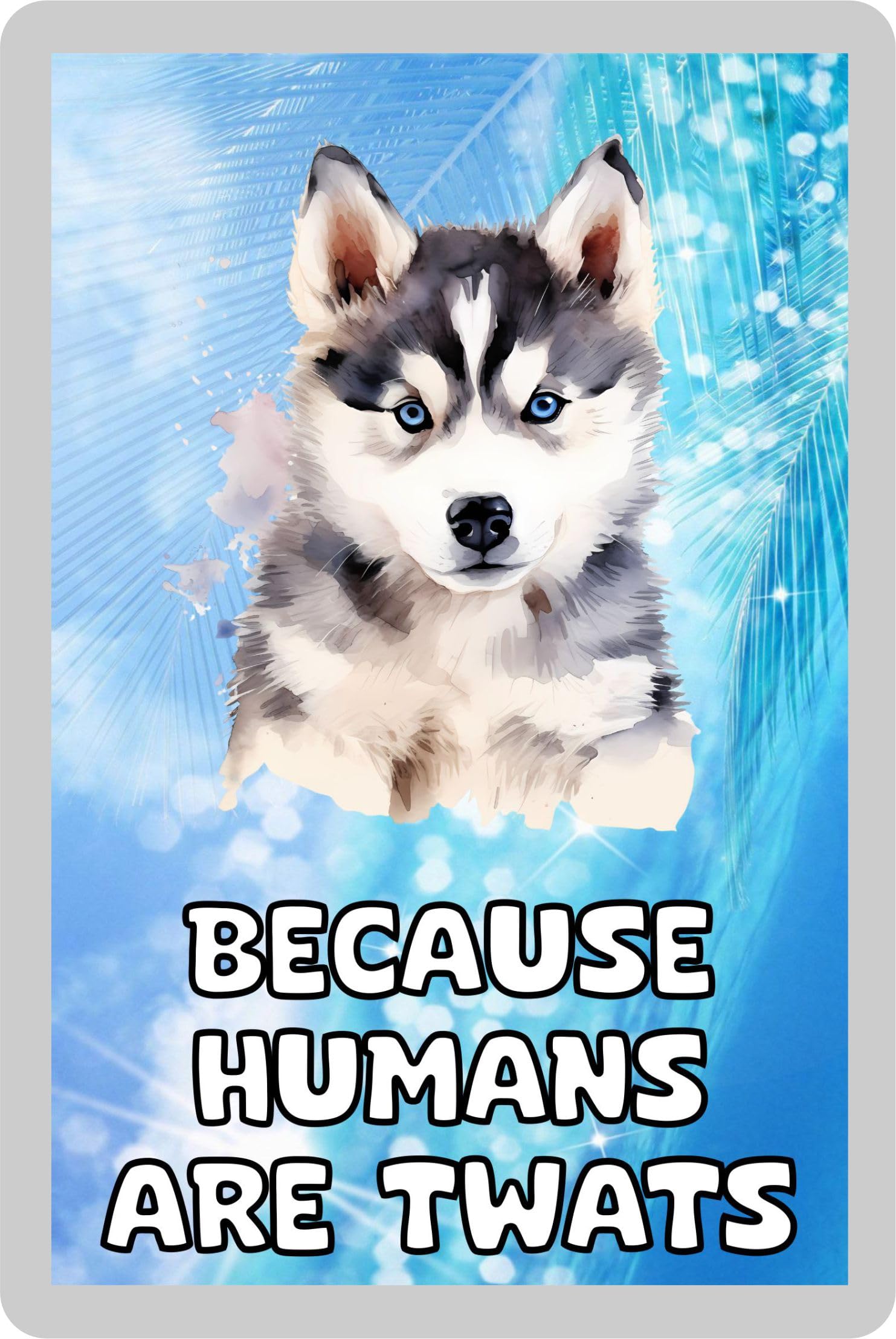 Decalarama Siberian Husky Fridge Magnet Gift – Because Humans Are Twats – Cute Novelty Fun Family Animal Present