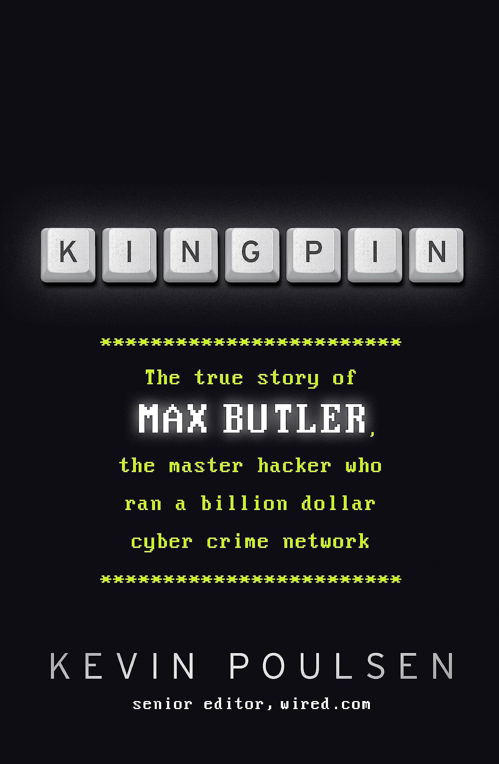 Kingpin: The true story of Max Butler, the master hacker who ran a billion dollar cyber crime network