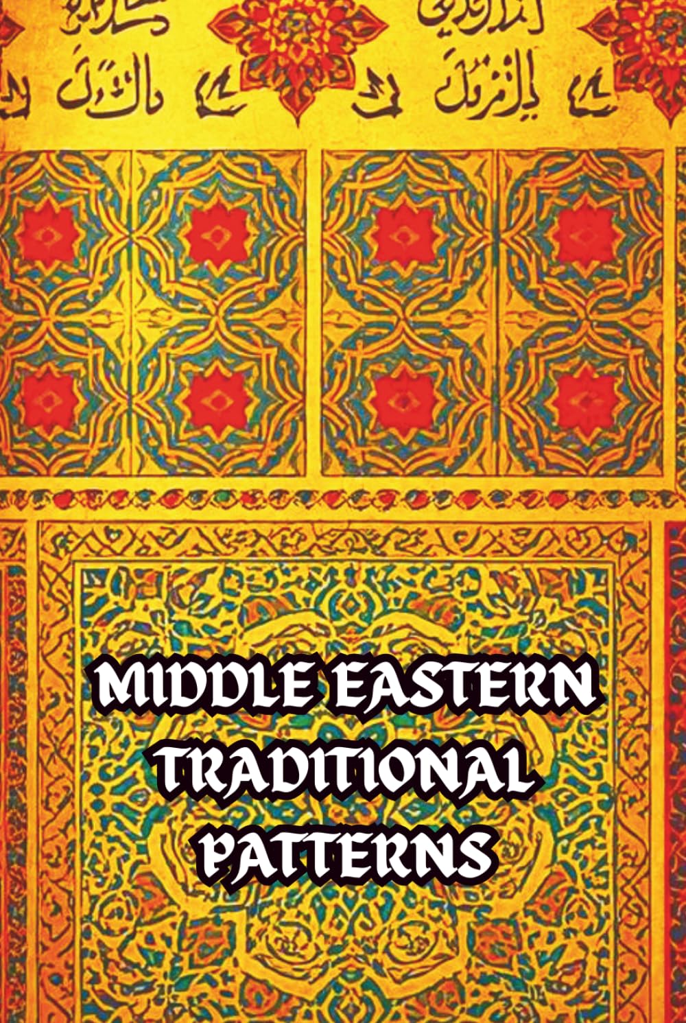 Middle Eastern Traditional Pattern's: Traditional Geometrical Middle Eastern Patterns Premium Colouring Book (Ancient Mandalas, Sacred Geometry and graffiti)
