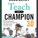 Teach Like a Champion 3.0: 63 Techniques that Put Students on the Path to College