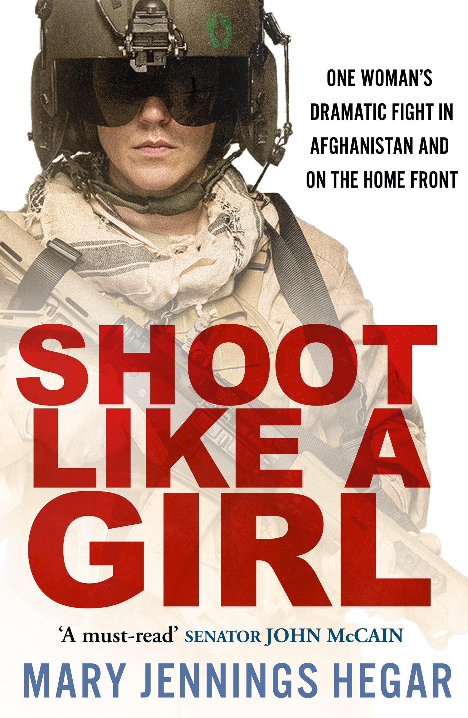 SHOOT LIKE A GIRL: One Woman's Dramatic Fight in Afghanistan and on the Home Front