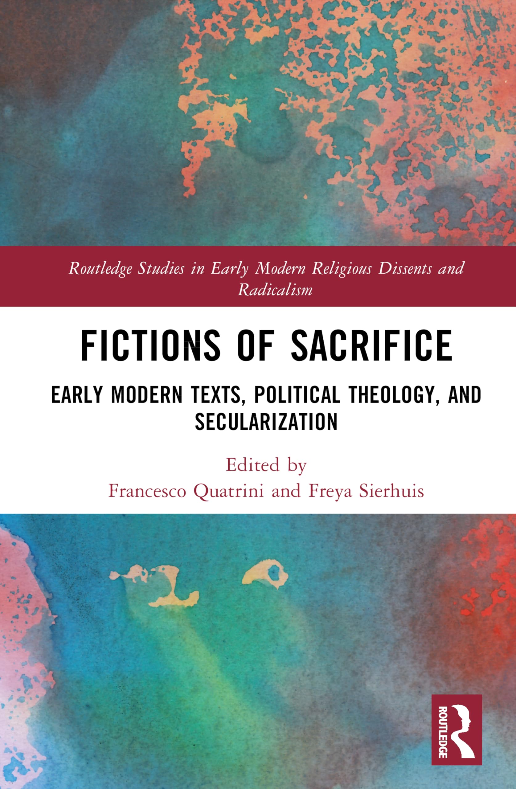 Fictions of Sacrifice: Early Modern Texts, Political Theology, and Secularization (Routledge Studies in Early Modern Religious Dissents and Radicalism)