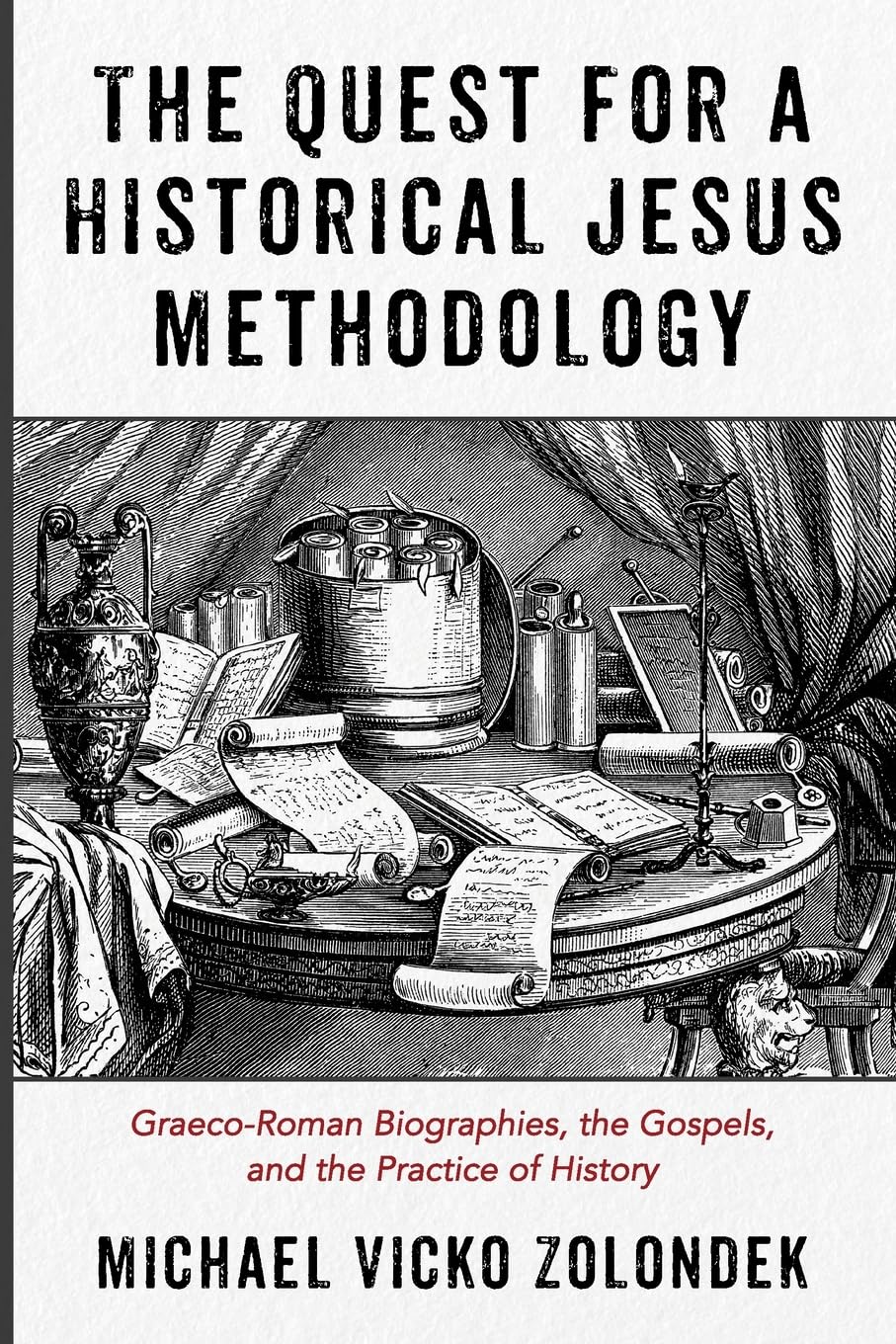 The Quest for a Historical Jesus Methodology: Graeco-Roman Biographies, the Gospels, and the Practice of History