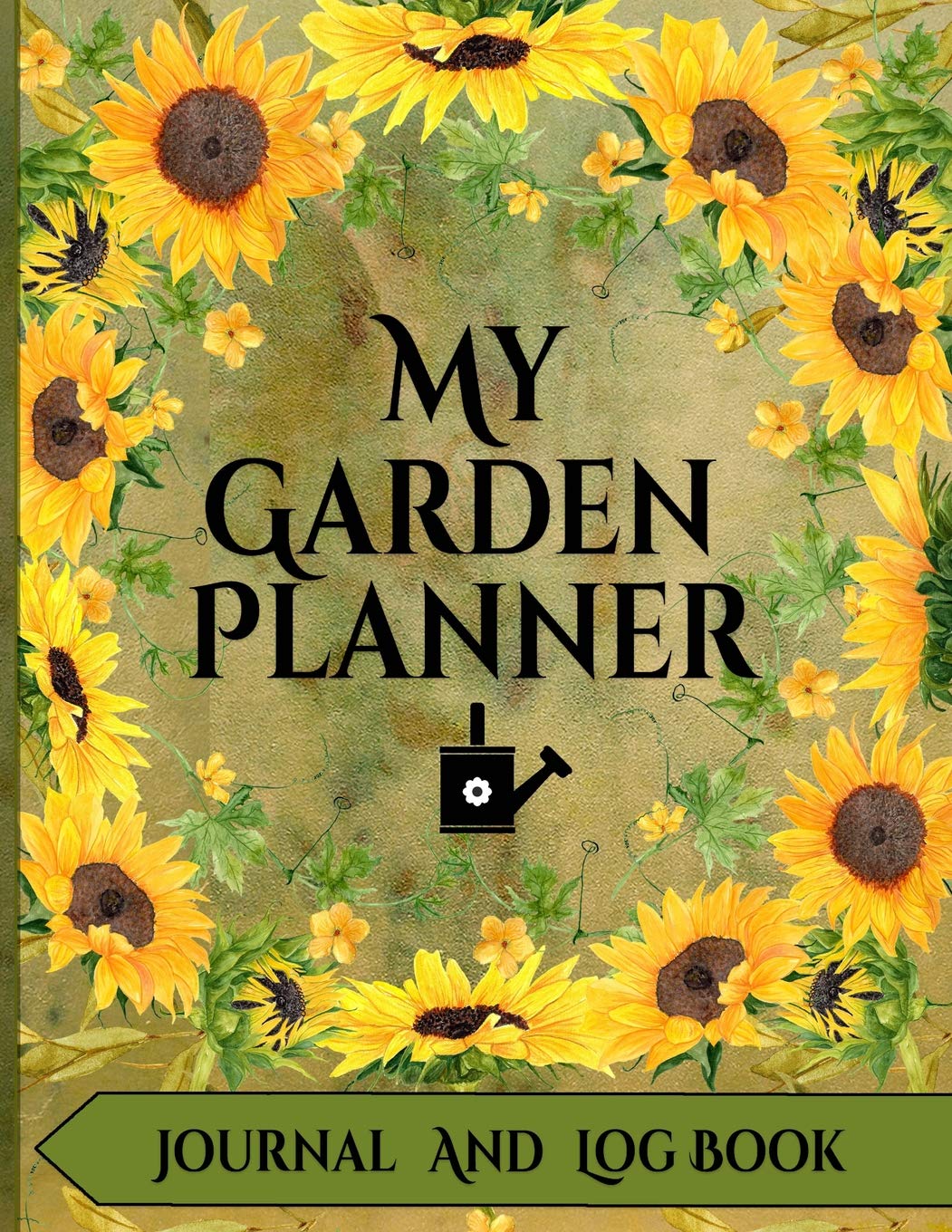 Endless JournalsMy Garden Planner Journal and Log Book: A Complete Gardening Organizer Notebook for Avid Gardeners of All Ages From Beginner To Experienced - With a Beautiful Sunflower Designed Interior and Exterior