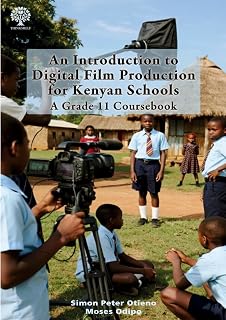 An Introduction to Digital Film Production for Kenyan Schools: A Grade 11 Coursebook