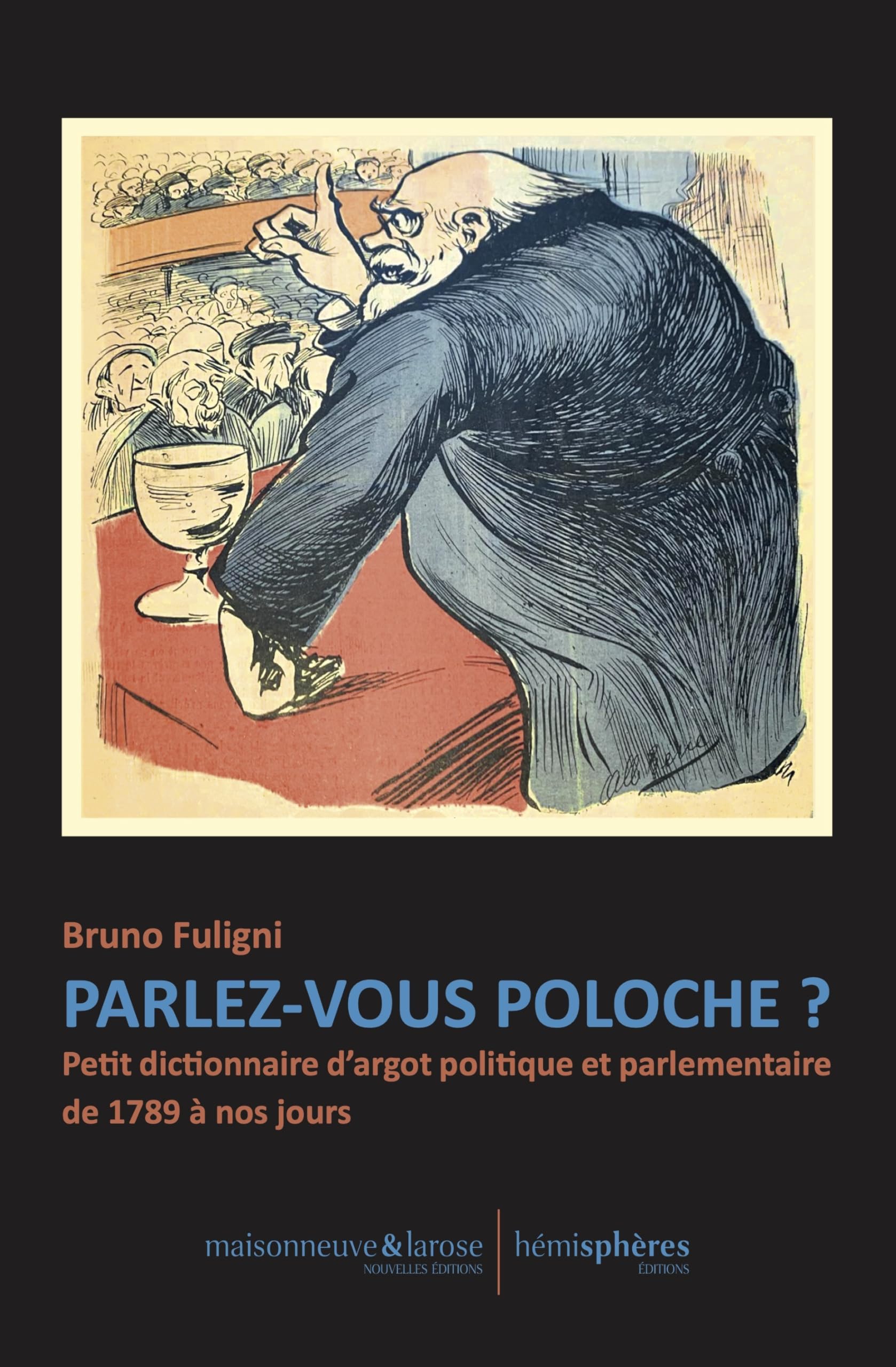 Parlez-vous poloche ?: Petit dictionnaire d’argot politique et parlementaire de 1789 à nos jours
