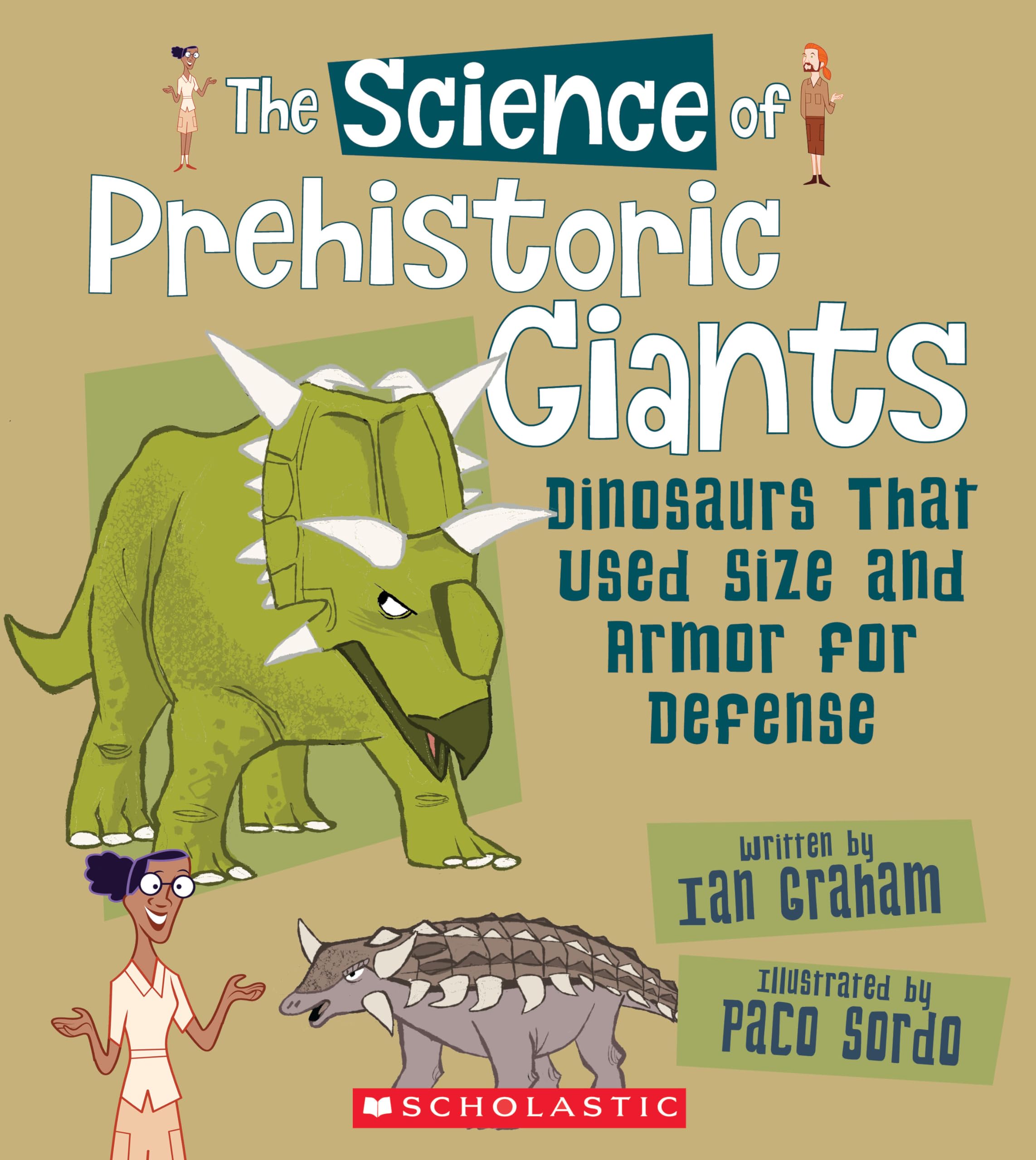 The Science of Prehistoric Giants: Dinosaurs That Used Size and Armor for Defense (The Science of Dinosaurs and Prehistoric Monsters)