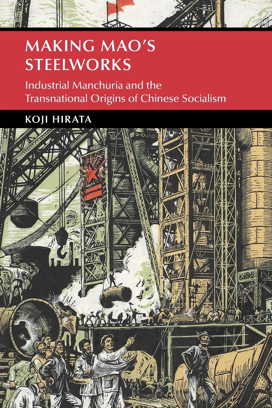 Making Mao's Steelworks (Cambridge Studies in the History of the People's Republic of China)