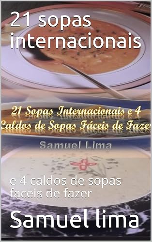 21 sopas internacionais: e 4 caldos de sopas faceis de fazer (comidas internacionais Livro 1)
