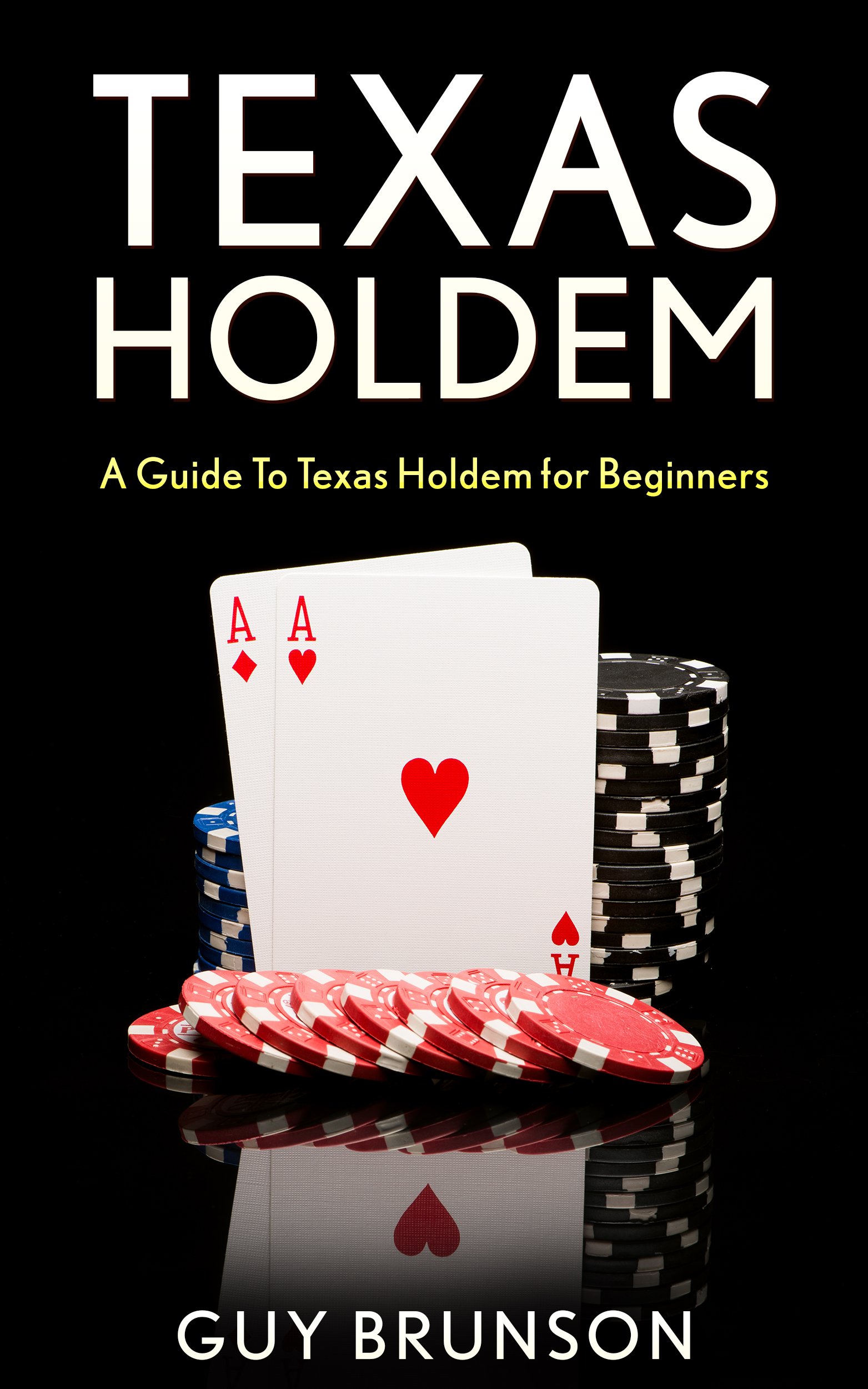 TEXAS HOLDEM: How To Play Texas Hold'em For Beginners (texas holdem, texas holdem game, texas holdem poker books, texas holdem strategy, texas holdem tournament)