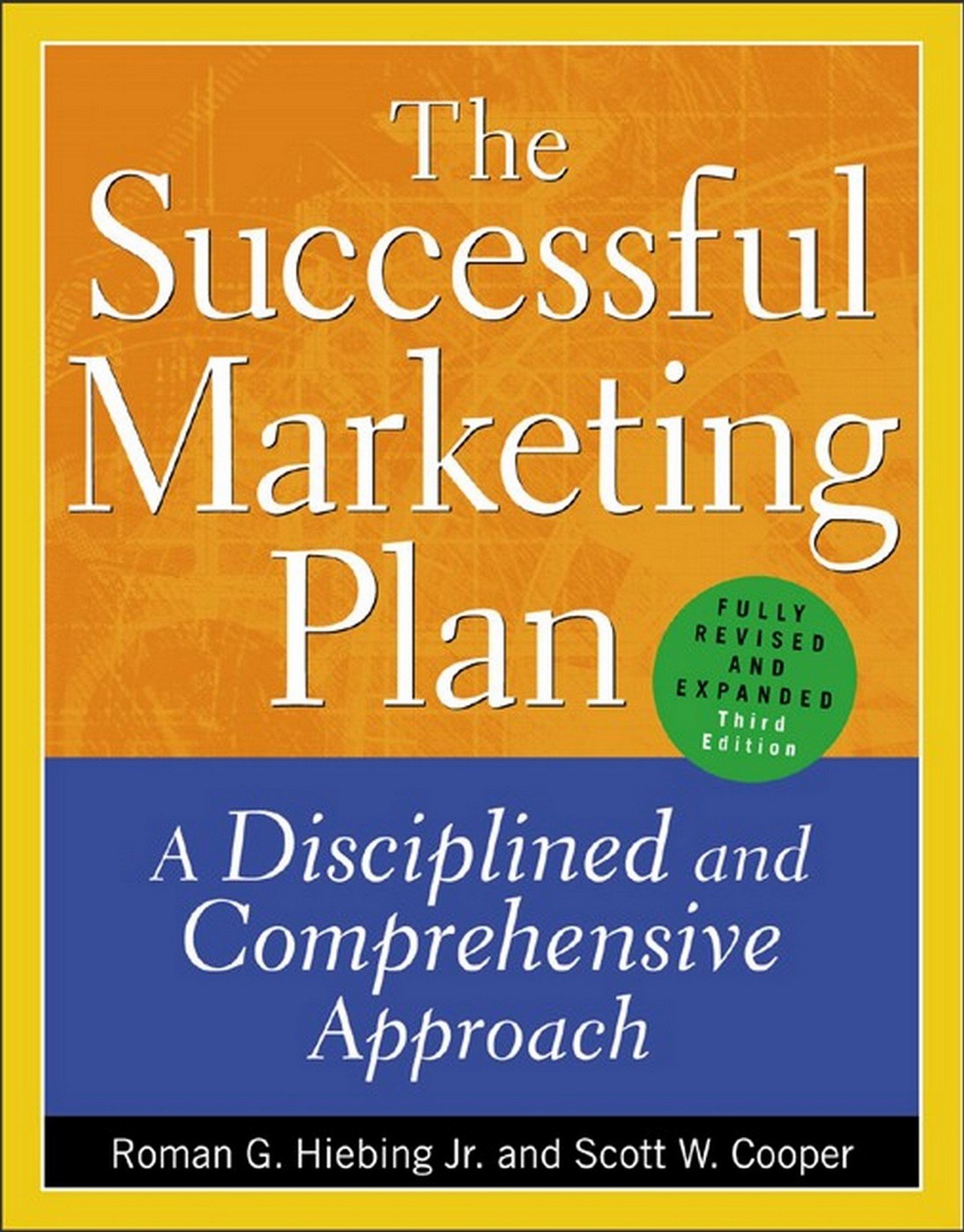 The Successful Marketing Plan: A Disciplined and Comprehensive Approach