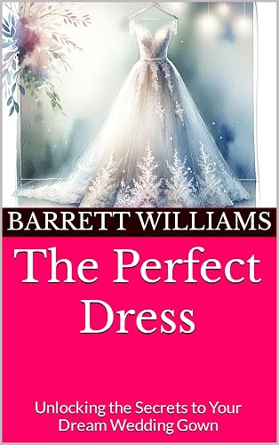 The Perfect Dress: Unlocking the Secrets to Your Dream Wedding