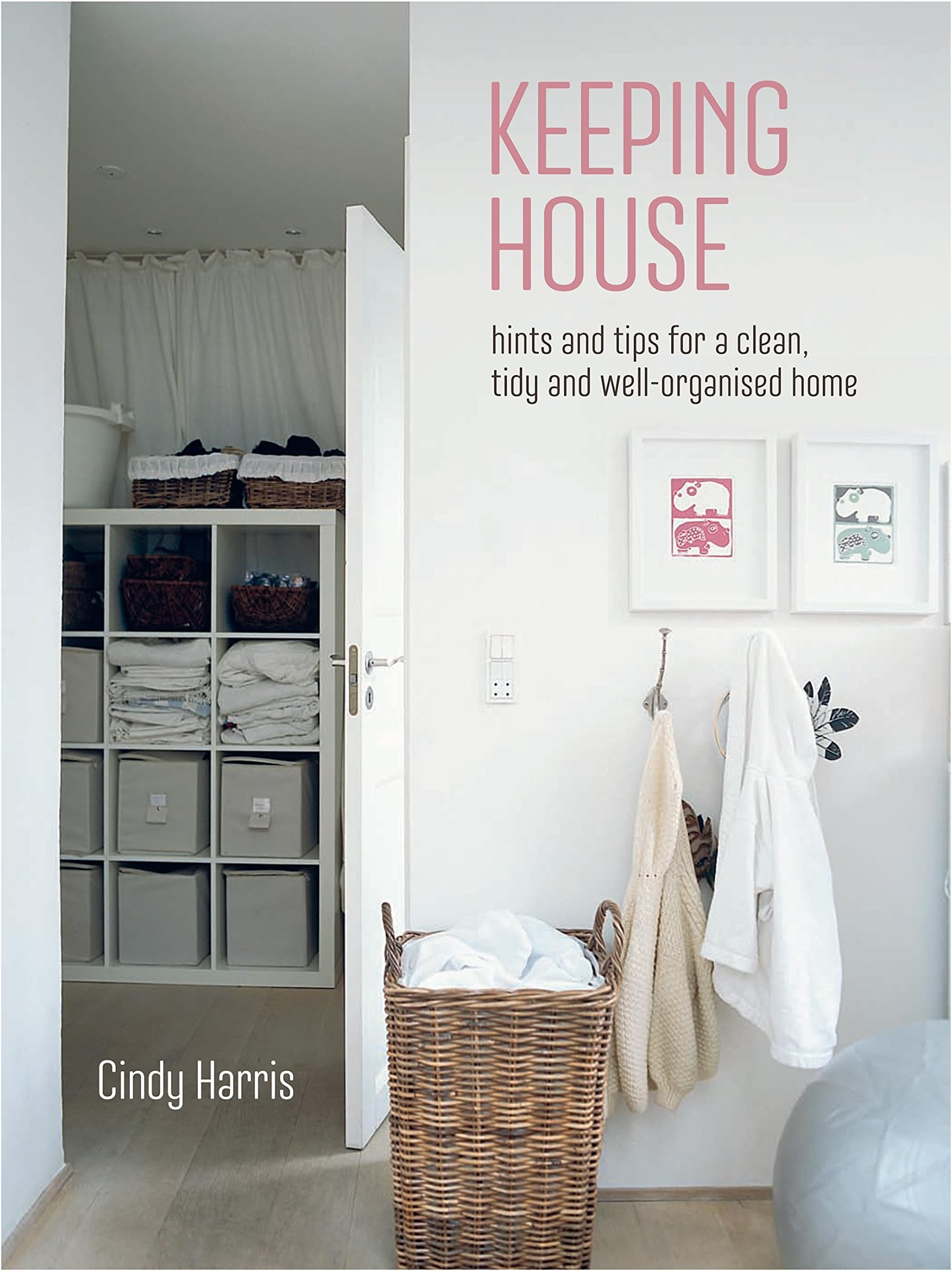 Keeping House: Hints and tips for a clean, tidy and well-organized home