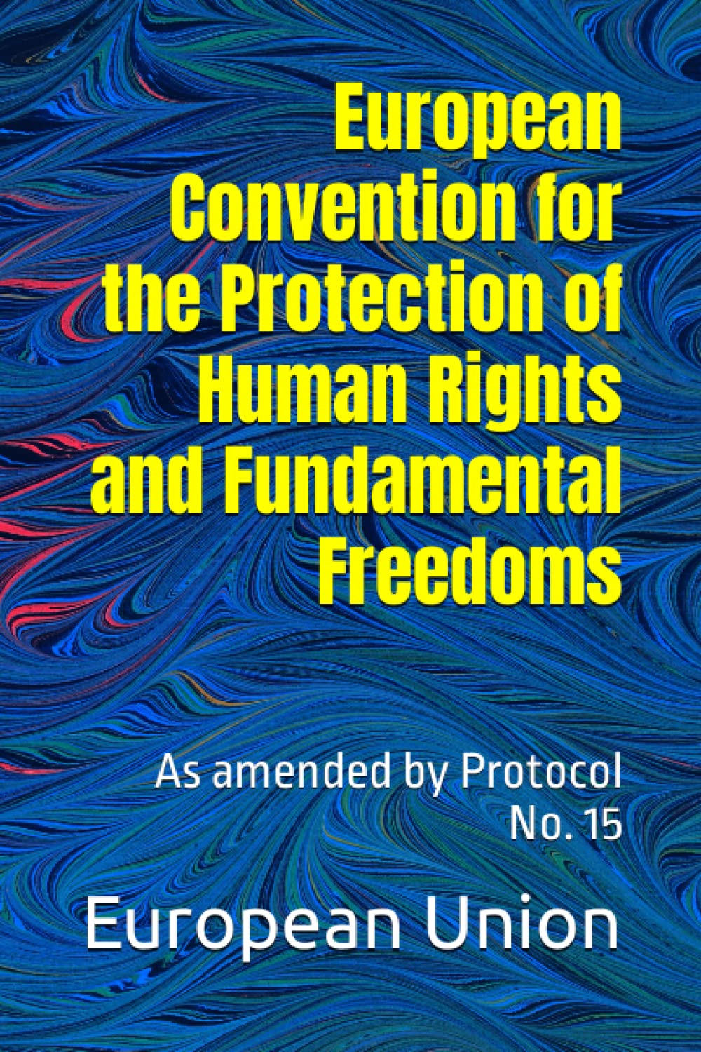 European Convention for the Protection of Human Rights and Fundamental Freedoms: As amended by Protocol No. 15