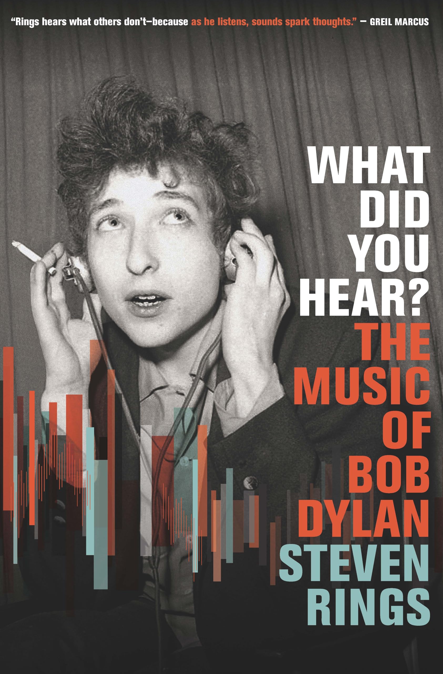 What Did You Hear?: The Music of Bob Dylan