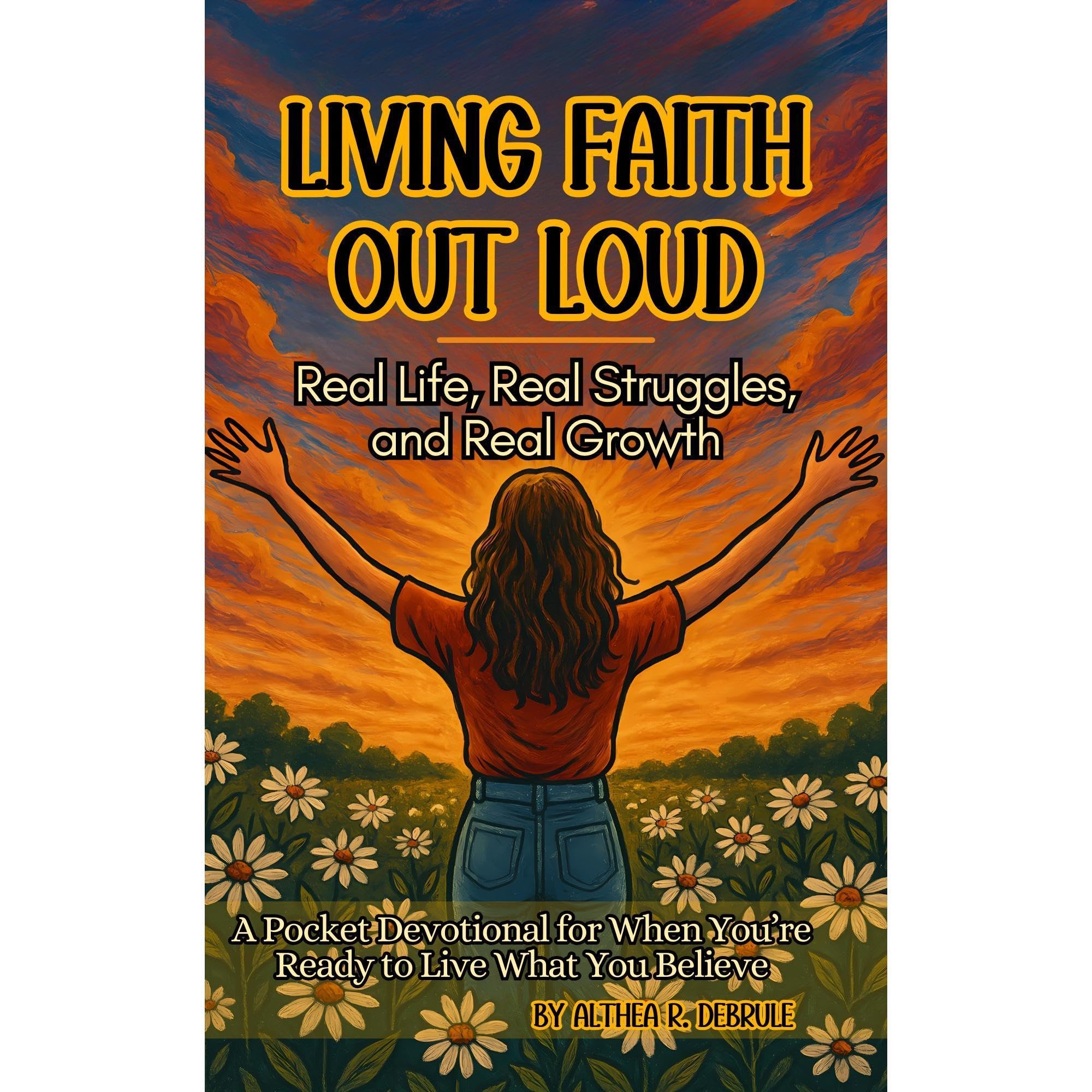 Living Faith Out Loud: Real Life, Real Struggles, and Real Growth