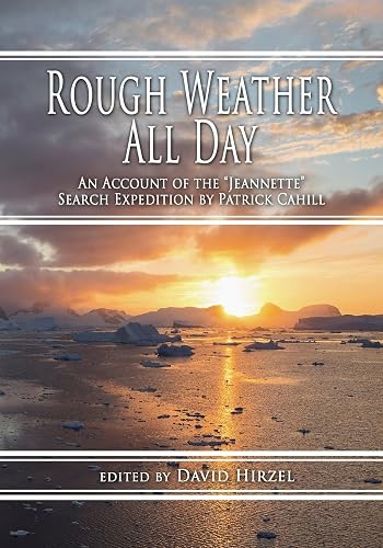 Rough Weather All Day: An Account of the Jeannette Search Expedition by Patrick Cahill