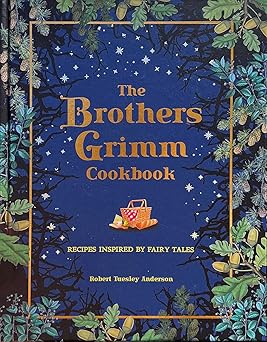The Brothers Grimm Cookbook: Recipes Inspired by Fairy Tales