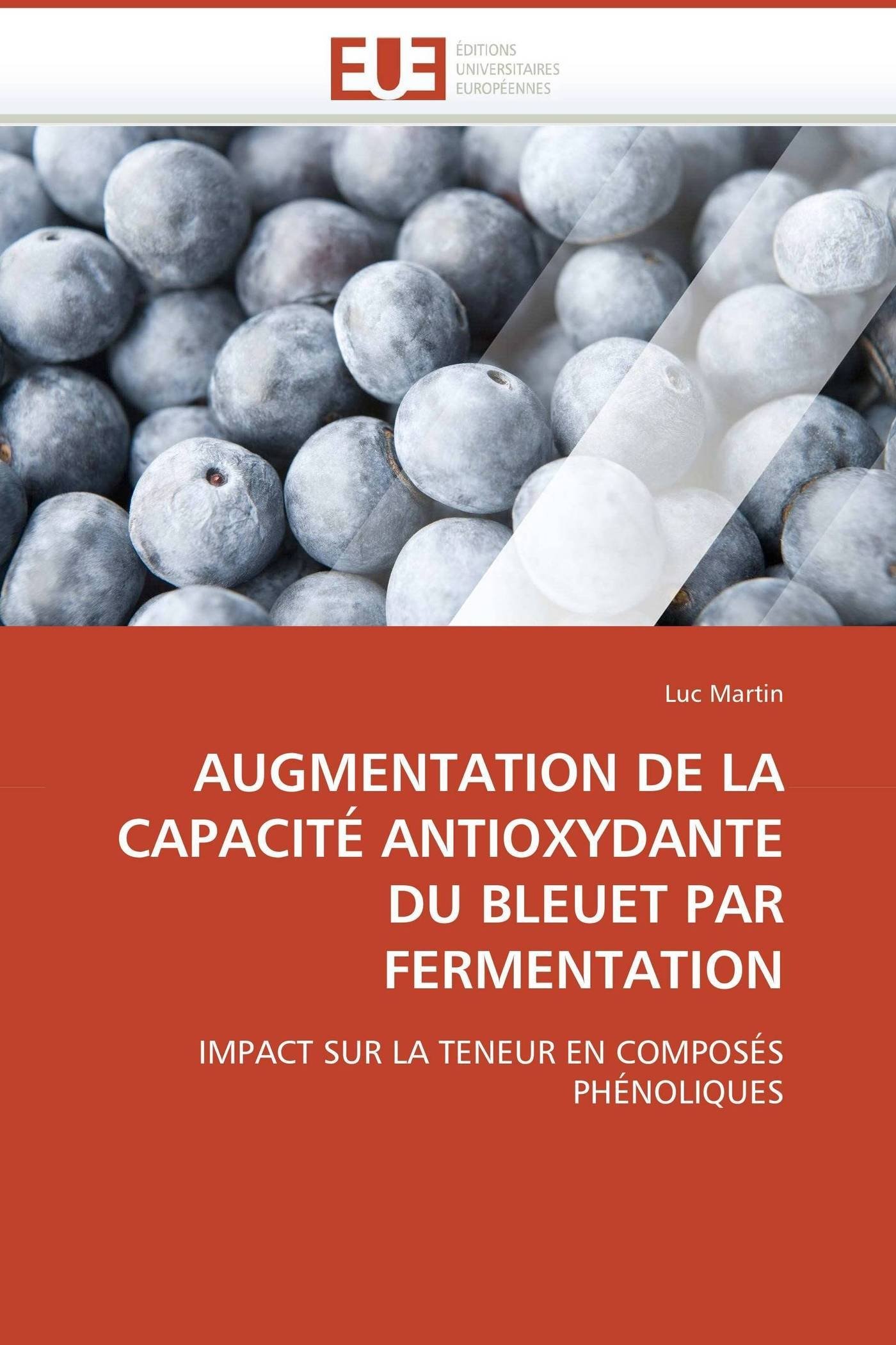 AUGMENTATION DE LA CAPACITÉ ANTIOXYDANTE DU BLEUET PAR FERMENTATION: IMPACT SUR LA TENEUR EN COMPOSÉS PHÉNOLIQUES (Omn.Univ.Europ.)