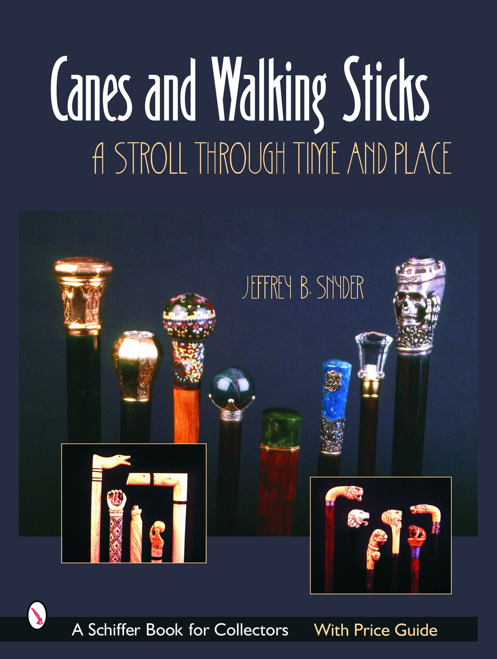 Canes & Walking Sticks: A Stroll Through Time and Place (Schiffer Book for Collectors)
