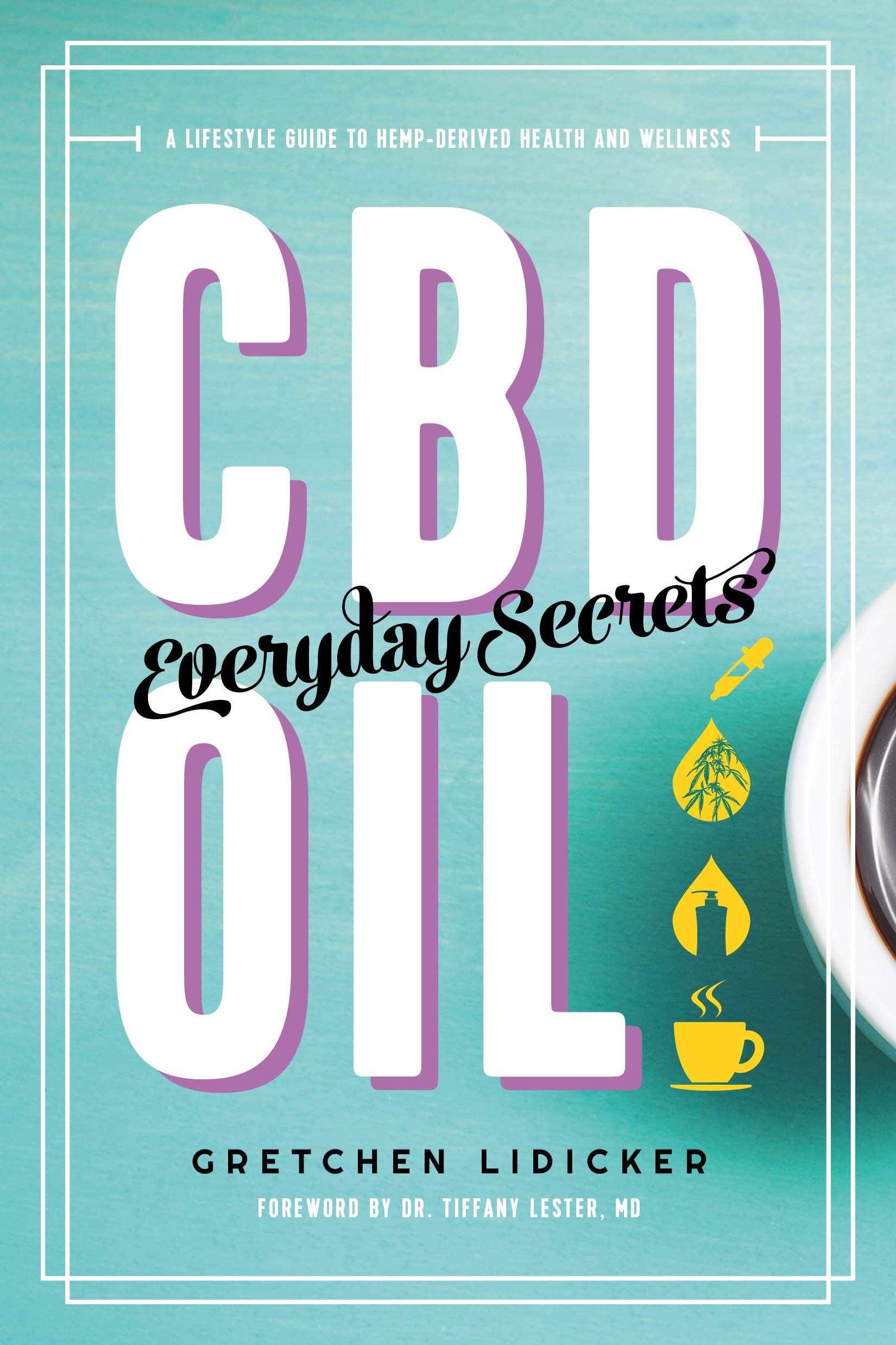 CBD Oil: Everyday Secrets: A Lifestyle Guide to Hemp-Derived Health and Wellness