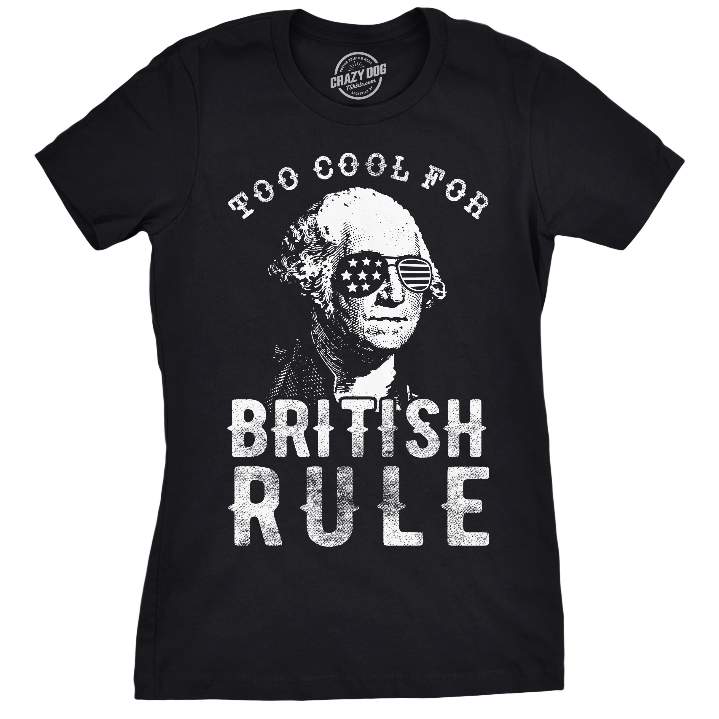 Crazy Dog T-ShirtsWomens Too Cool for British Rule T Shirt Funny Patrotic 4th of July Party Tee for Ladies