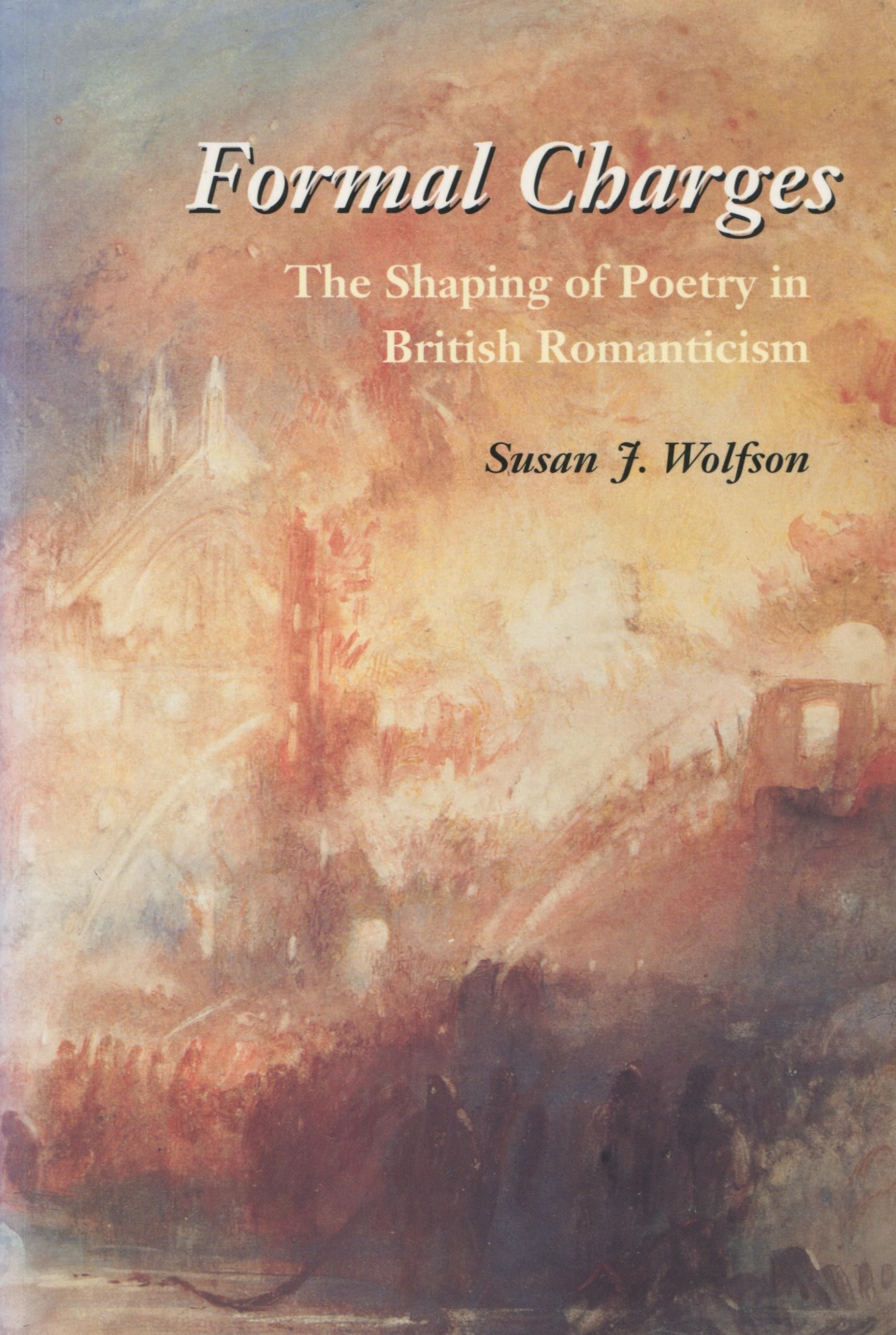 Formal Charges The Shaping of Poetry in British by Susan J. Wolfson PAPERBACK