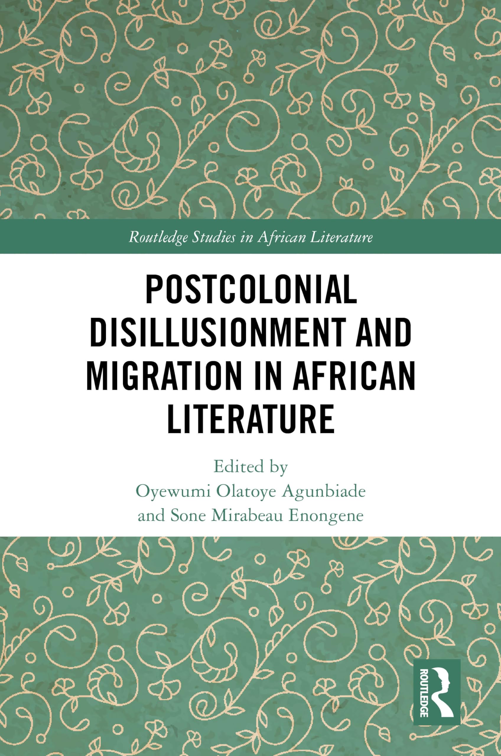 Postcolonial Disillusionment and Migration in African Literature (Routledge Studies in African Literature)
