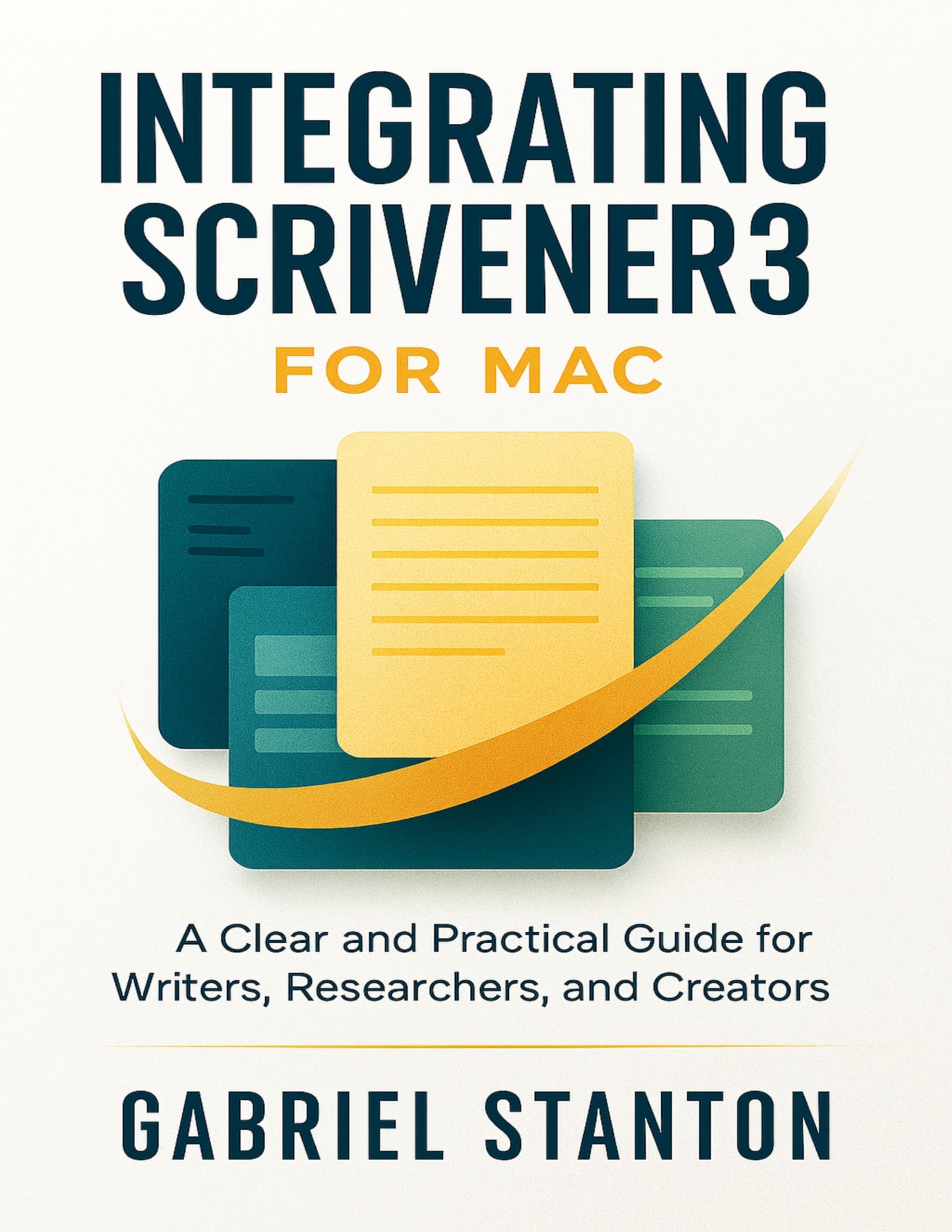INTEGRATING SCRIVENER 3 FOR MAC: A Clear and Practical Guide for Writers,Researchers,and Creators