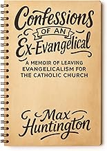 Confessions of an Ex-Evangelical: A Memoir of Leaving Evangelicalism for the Catholic Church