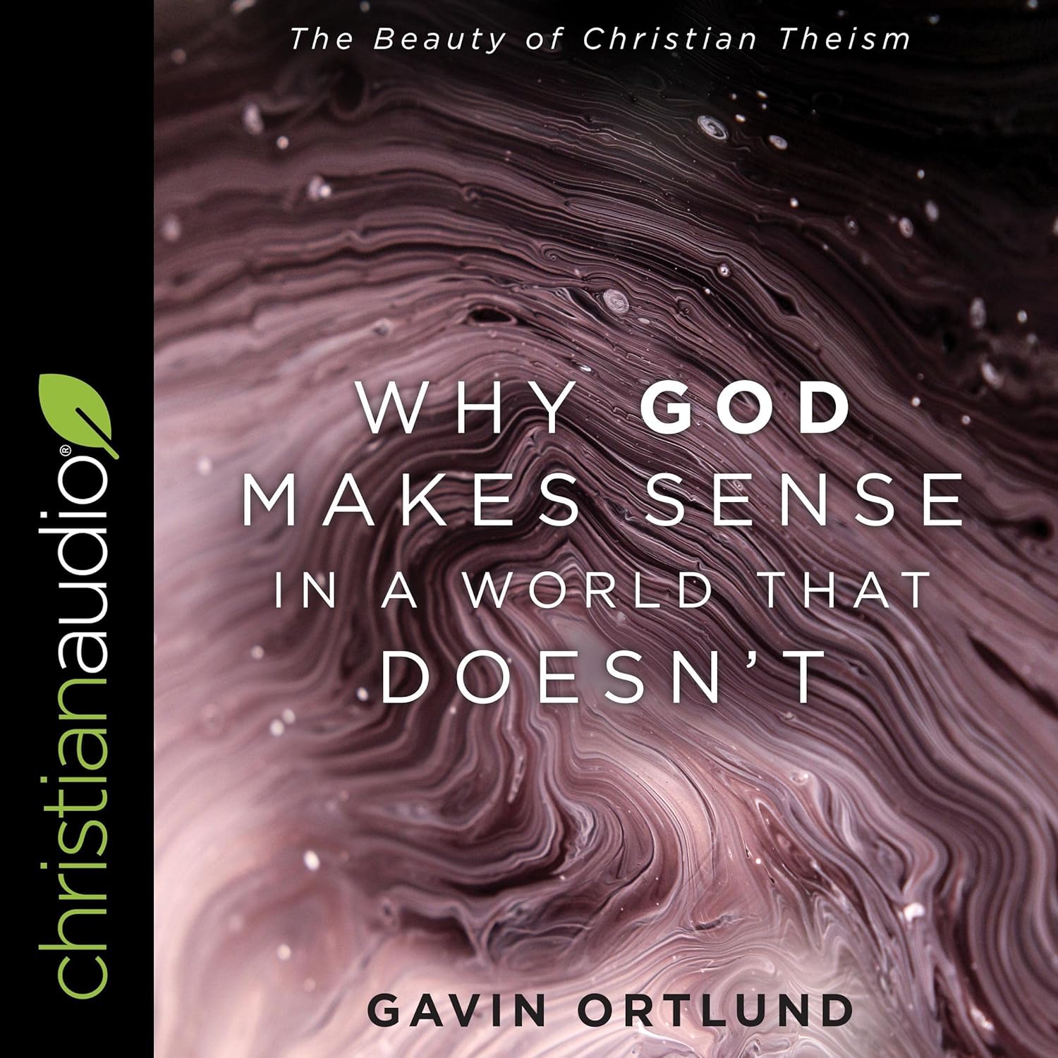 Gavin Ortlund Why God Makes Sense in a World That Doesn't