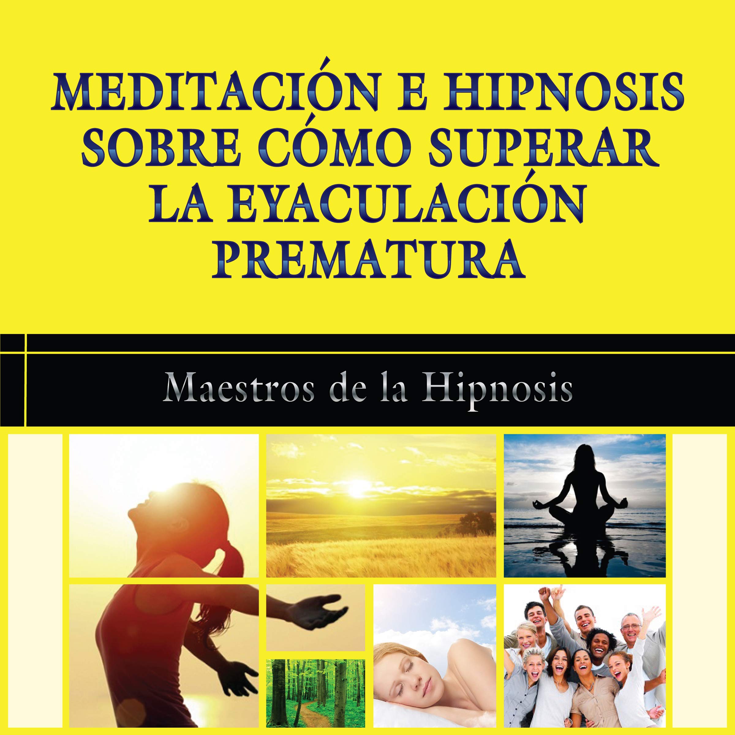 Cover art for Meditacion e Hipnosis sobre como Superar la Eyaculacion Prematura [Meditation and Hypnosis for How to Overcome Premature Ejaculation]