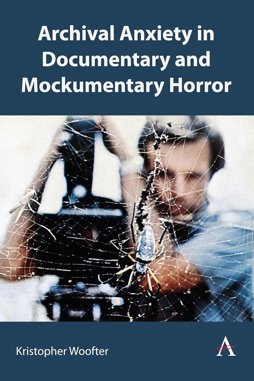 Archival Anxiety in Documentary and Mockumentary Horror (Anthem Studies in Gothic Literature Book 1)