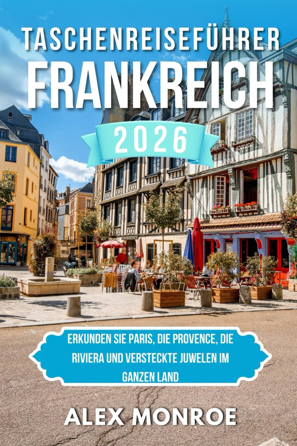 FRANKREICH-TASCH ENREISEFÜHRER 2026: Erkunden Sie Paris, die Provence, die Riviera und versteckte Juwelen im ganzen Land.
