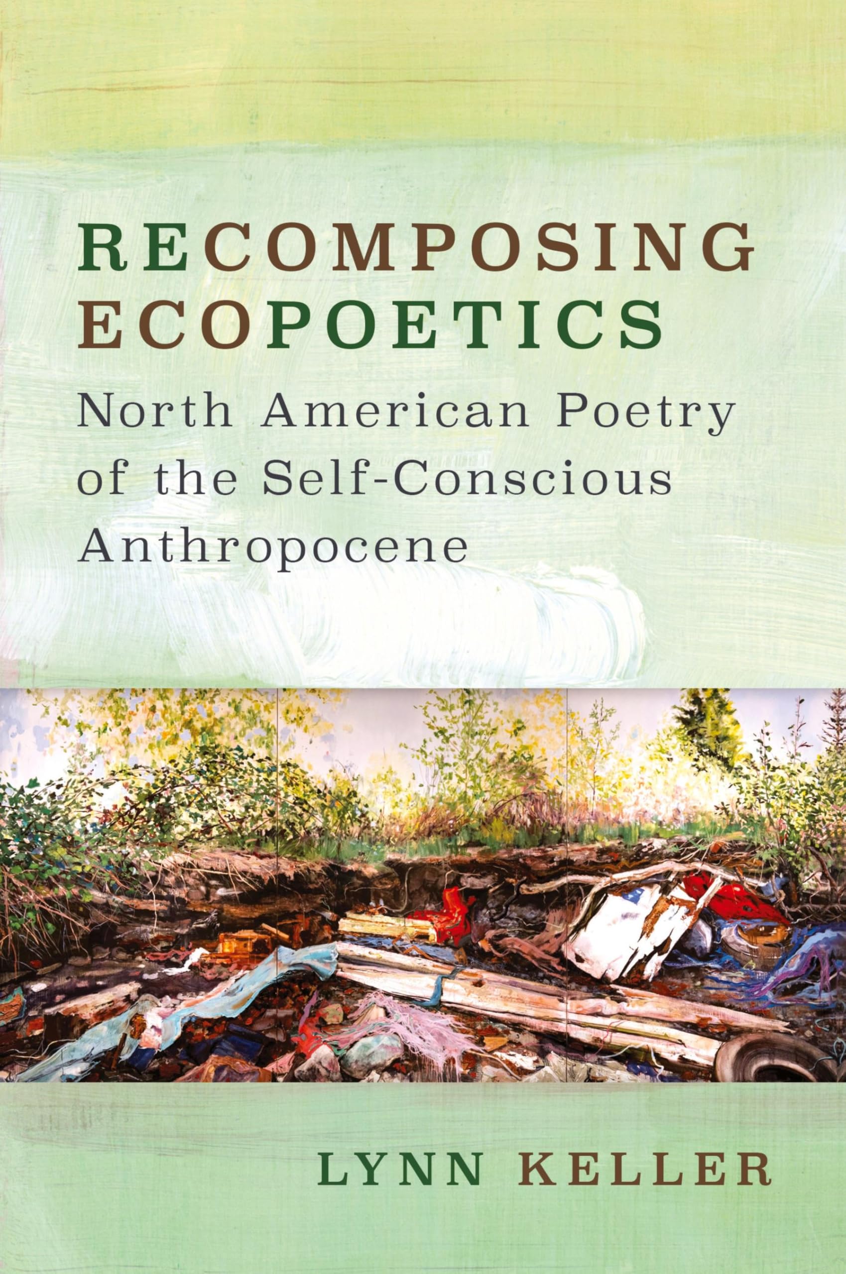 Recomposing Ecopoetics: North American Poetry of the Self-Conscious Anthropocene (Under the Sign of Nature: Explorations in Environmental Humanities)