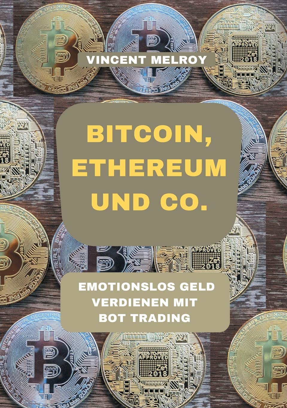 Bitcoin, Ethereum und Co.: Emotionslos Geld verdienen mit Bot Trading :  Melroy, Vincent: Amazon.com.be: Livres