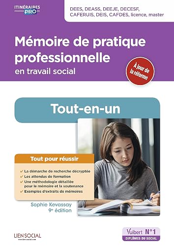 Mémoire de pratique professionnelle en travail social - Préparation complète pour réussir sa formation: DEES, DEASS, DEEJE, DECESF, CAFERUIS, DEIS, CAFDES, licence, master