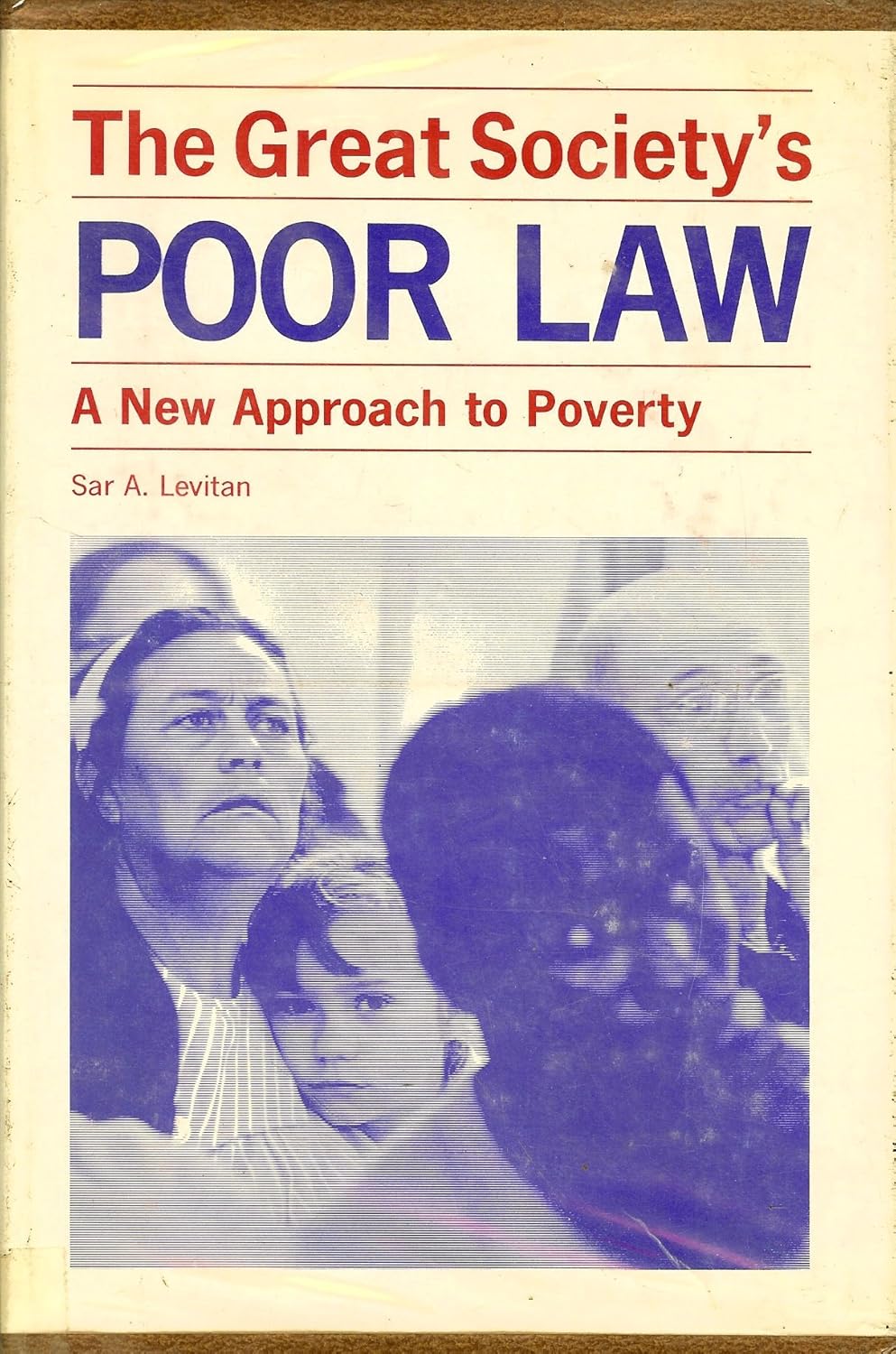 The Great Society's Poor Law A New Approach to Poverty by Levitan