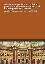 A letter to the public, upon political parties, caucuses and conventions, and the next presidential election