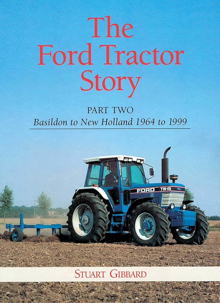 洋書 The Ford Tractor Story part 2 1964-1999 The Ford Tractor Story: Part 2: Basildon to New Holland