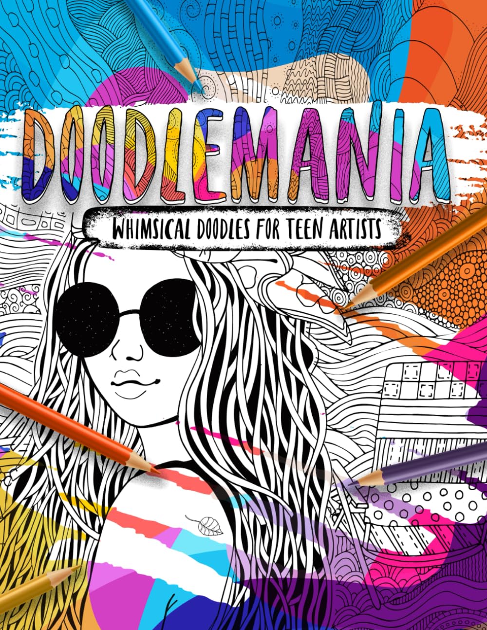Doodlemania - Whimsical Doodles For Teen Artists: Funky Teen Coloring Book With Imaginative Designs and Inspirational Quotes. (Doodlemania series)