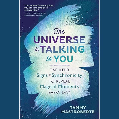 The Universe Is Talking to You: Tap into Signs &amp; Synchronicity to Reveal Magical Moments Every Day