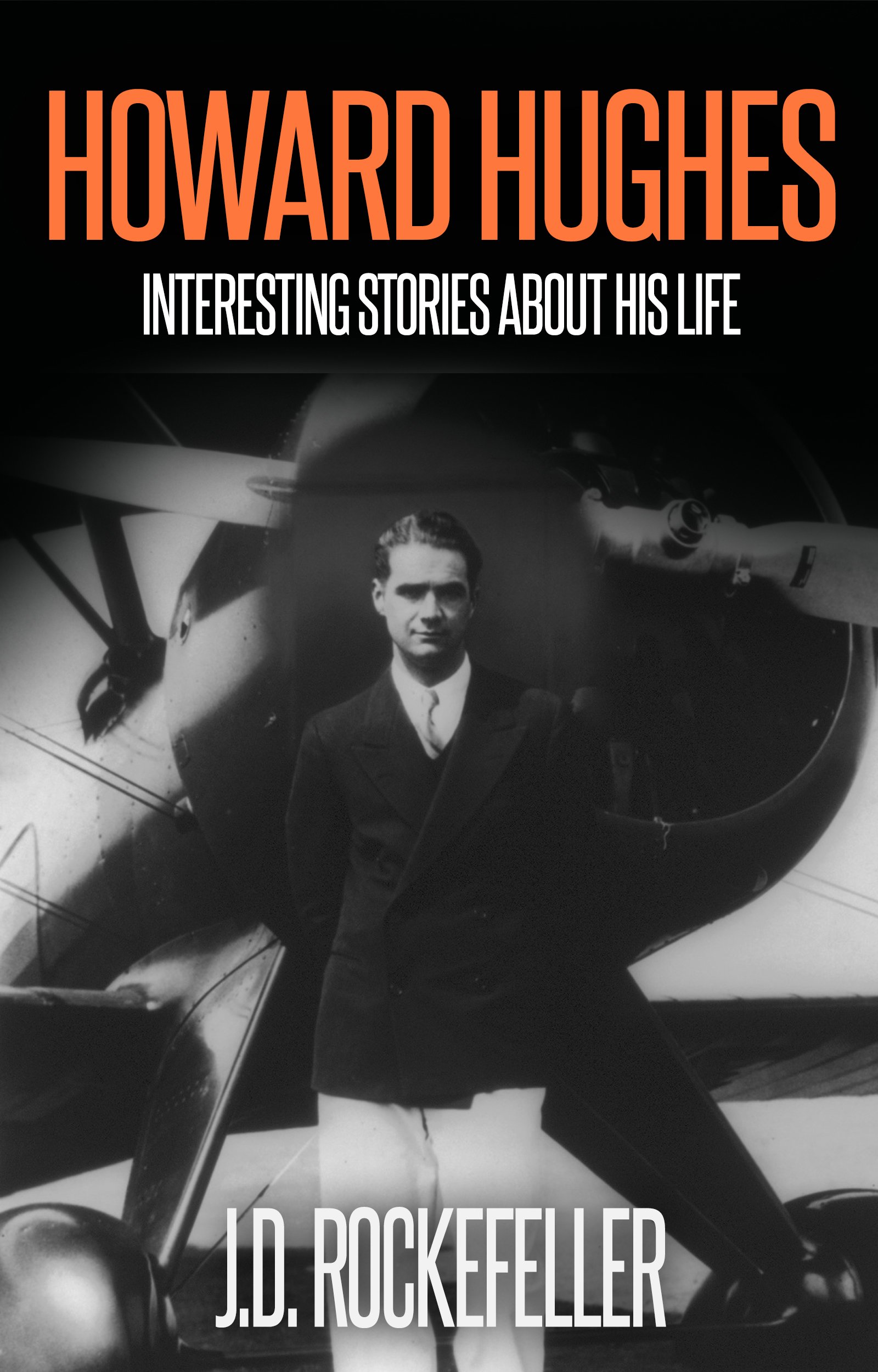 Howard Hugues: Interesting Stories About His Life (J.D. Rockefeller's Book Club)
