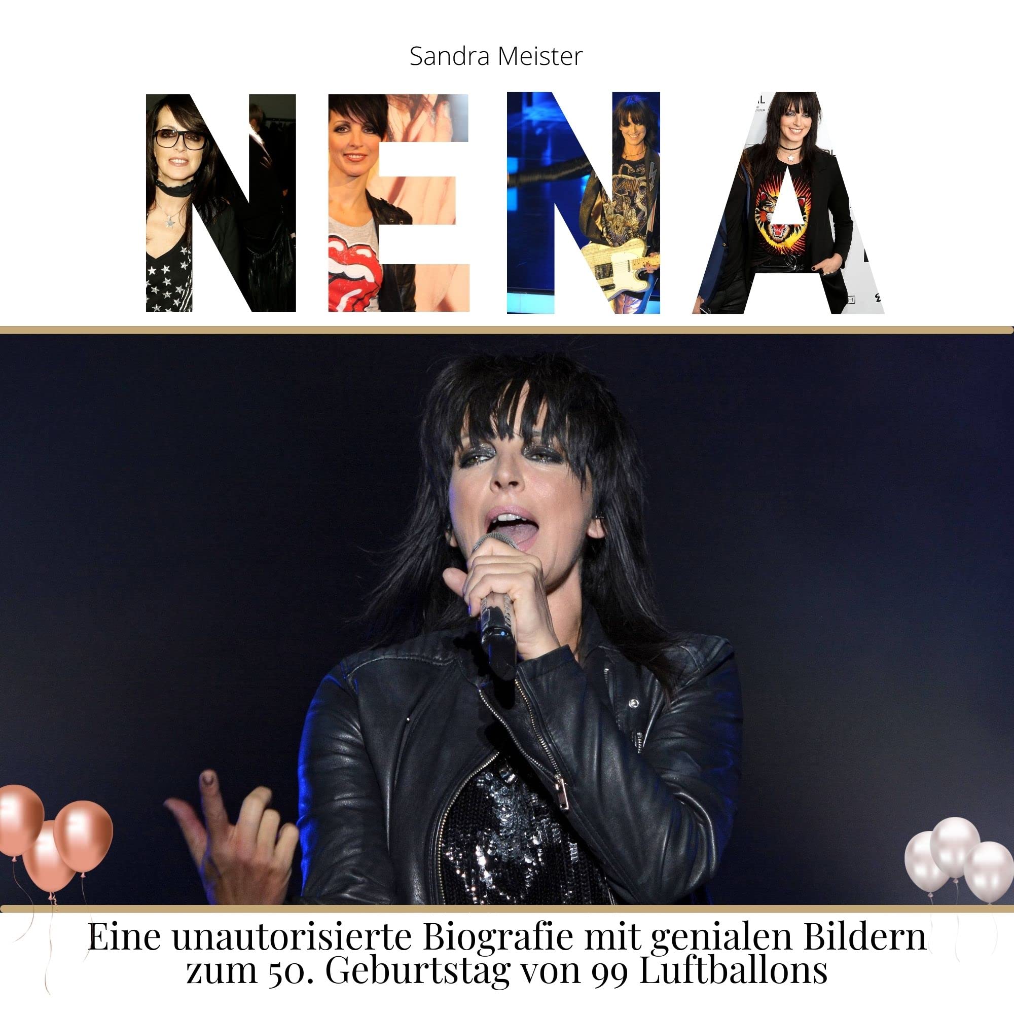 Nena: Eine unautorisierte Biografie mit genialen Bildern zum 50. Geburtstag von 99 Luftballons