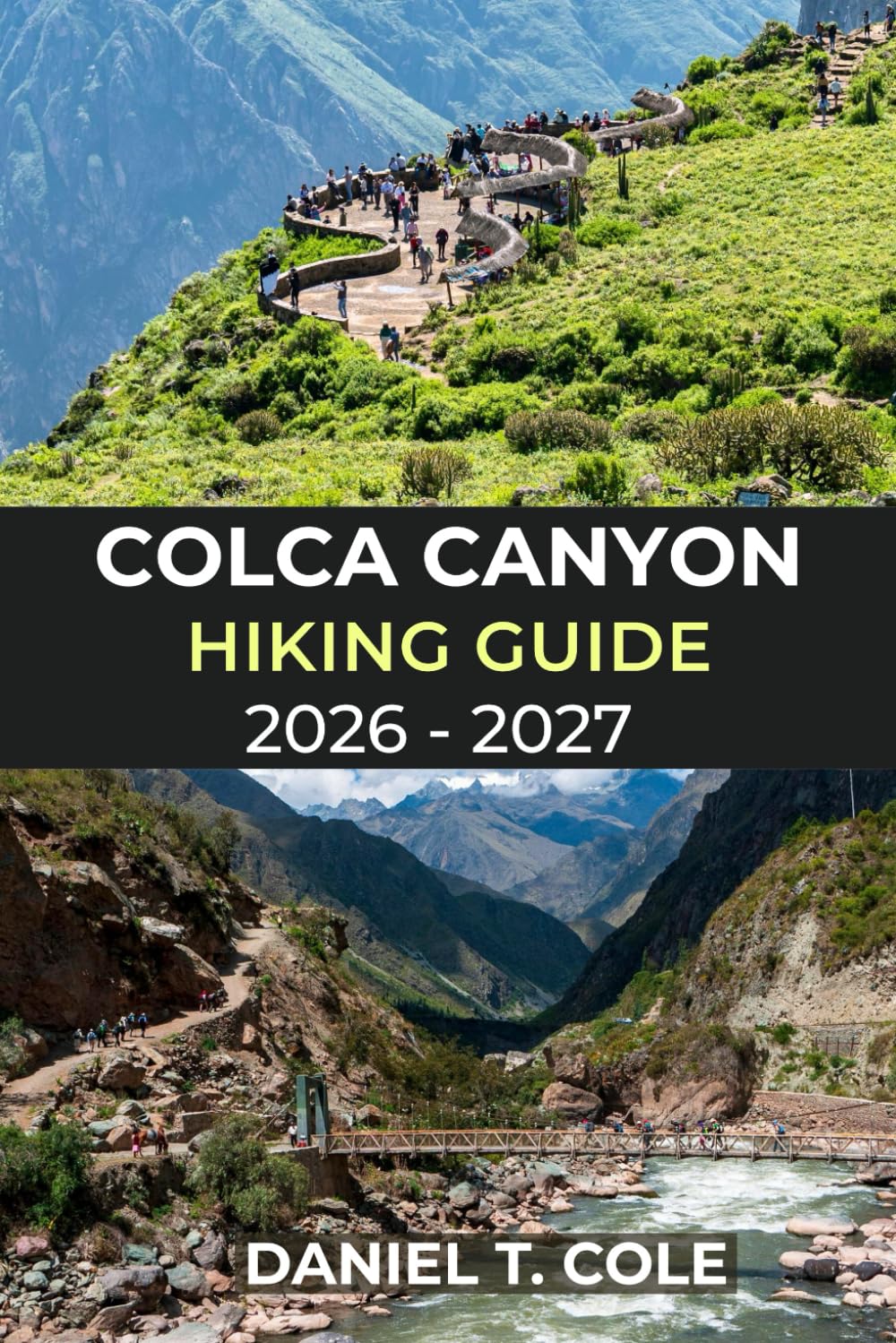 COLCA CANYON HIKING GUIDE 2026 – 2027: A Complete Trail Guide to Andean Landscapes, Traditional Villages, and the World’s Deepest Canyon Adventures (The Ultimate Hiking Destinations Series)