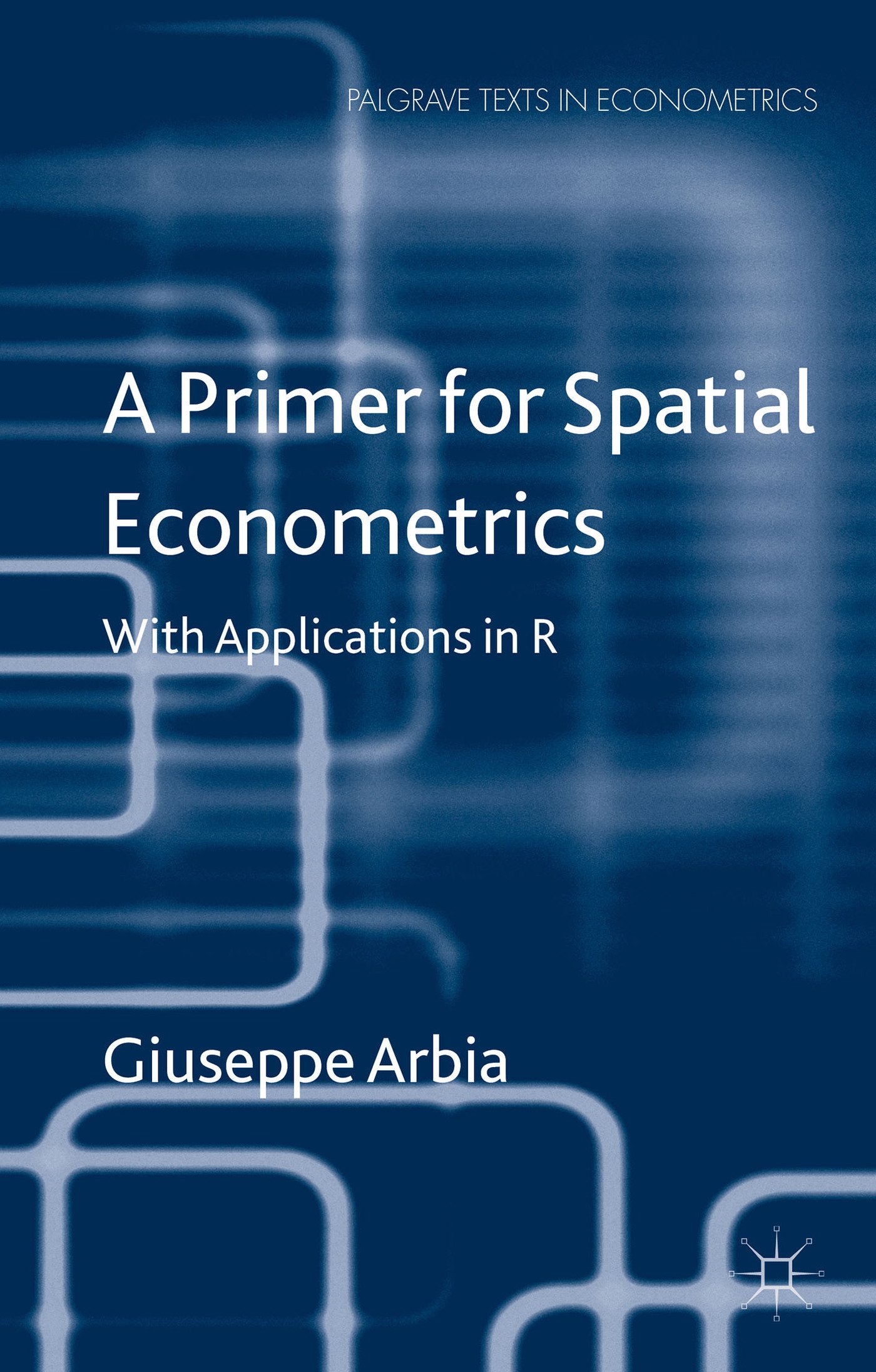 Buy A Primer for Spatial Econometrics: With Applications in R (Palgrave Texts in Econometrics) — BookShops.in