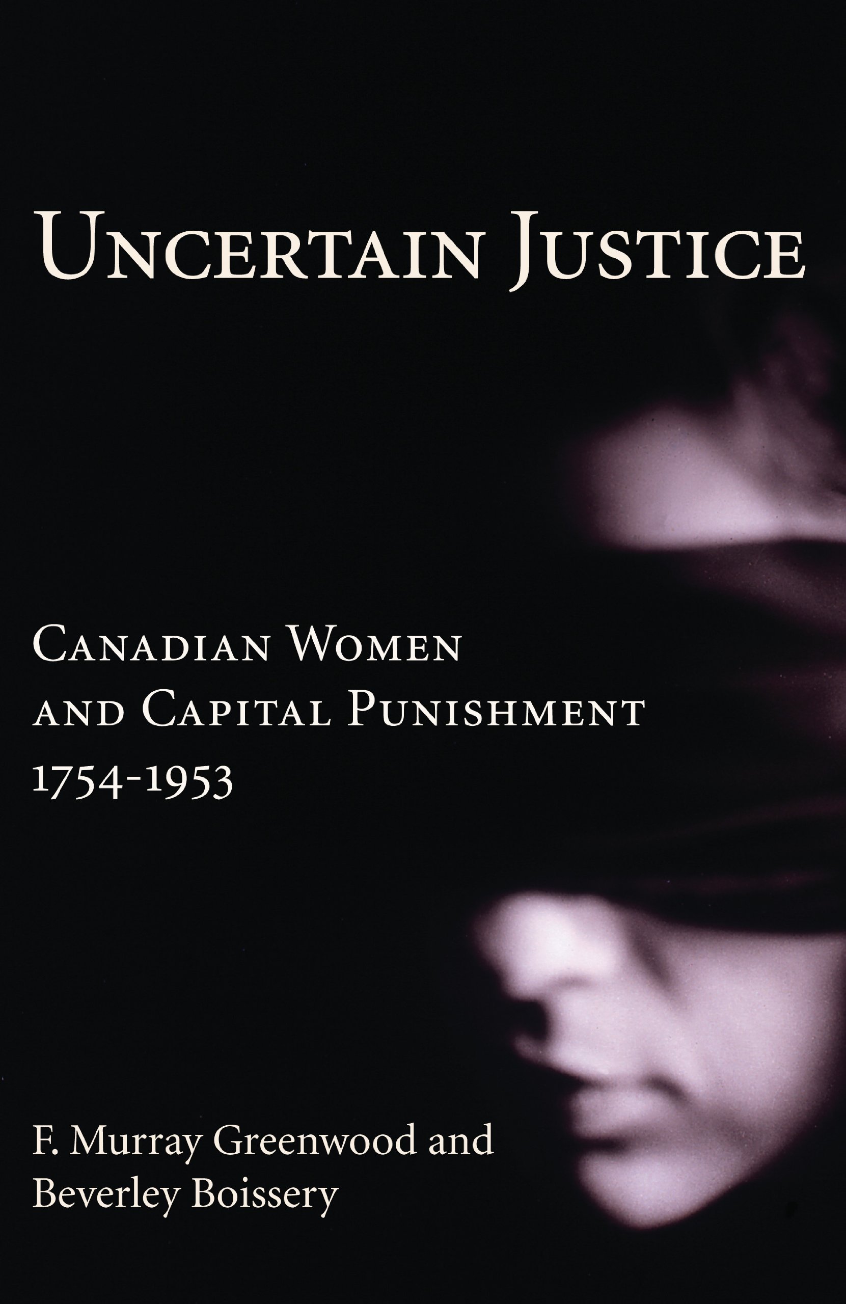 Buy Uncertain Justice: Canadian Women and Capital Punishment, 1754-1953 — BookShops.in