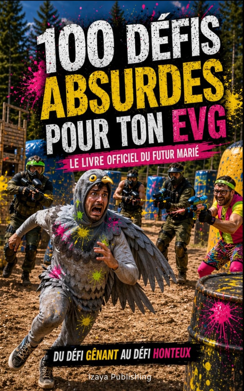 100 Défis Absurdes Pour Ton EVG: Le Livre Officiel du Futur Marié – Du Défi Gênant au Défi Honteux
