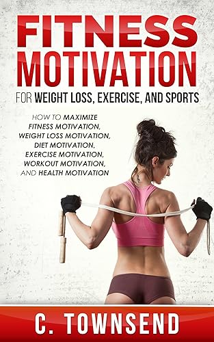 Fitness Motivation For Weight Loss, Exercise, and Sports How to Maximize Fitness Motivation, Weight Loss Motivation, Diet Motivation, Exercise